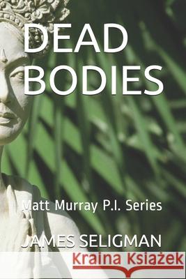 Dead Bodies: Matt Murray P.I. Series Seligman, James 9798664560169 Independently published