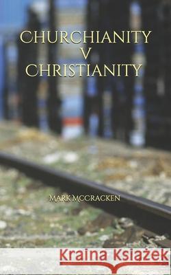 Churchianity V Christianity McCracken Mark McCracken 9798664565560