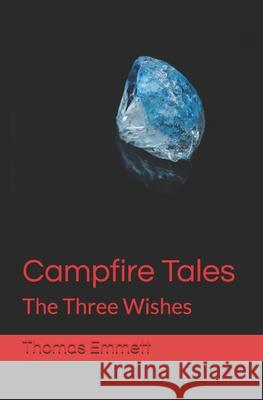 Campfire Tales: The Three Wishes Emmett, Thomas 9798664575750