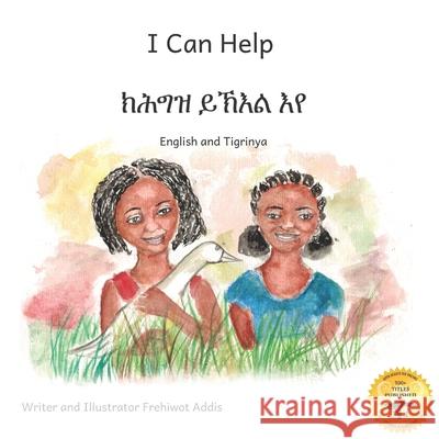 I Can Help: A Fable About Kindness in Tigrinya and English Ready Set Go Books, Frehiwot Addis, Aklilu Dessalegn 9798664628432
