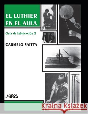 El Luthier En El Aula: guía de fabricación 2 Carmelo Saitta 9798664684841 Independently Published