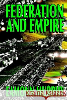 Federation and Empire Eamonn Murphy 9798664821734