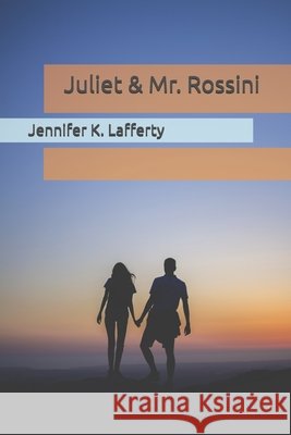 Juliet & Mr. Rossini Jennifer K Lafferty 9798664857900