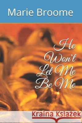 He Won't Let Me Be Me Broome, Marie 9798664977189 Independently Published