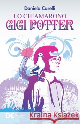 Lo chiamarono Gigi Potter Daniela Carelli 9798664977691 Independently Published