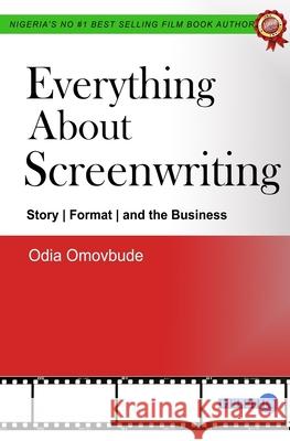 Everything About Screenwriting Odia Omovbude 9798665018331 Independently Published