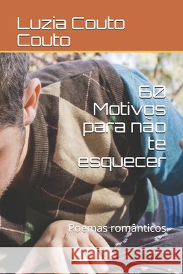 60 Motivos para não te esquecer: Poemas românticos Couto, Luzia Couto 9798665212470