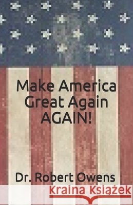 Make America Great Again AGAIN! Owens, Robert 9798665246581