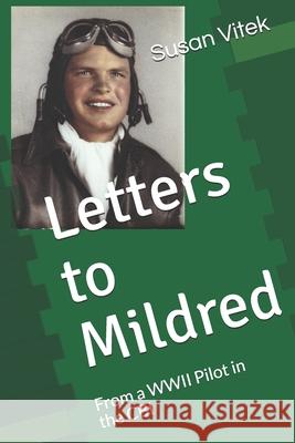 Letters to Mildred: From a WWII Pilot in the CBI Howard Peter Fauerby, Susan B Vitek 9798665298191