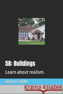 5b: Buildings: Learn about realism. Smith, Graeme 9798665348681