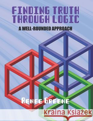 Finding Truth through Logic Renee Greene   9798665561035 Independently Published