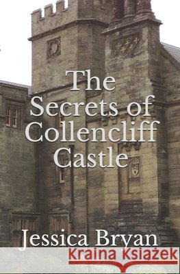 The Secrets of Collencliff Castle Bryan, Jessica 9798665787558 Independently Published