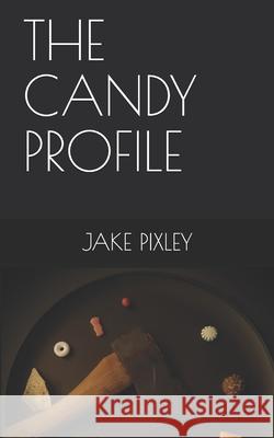 The Candy Profile Jake Pixley   9798665974835