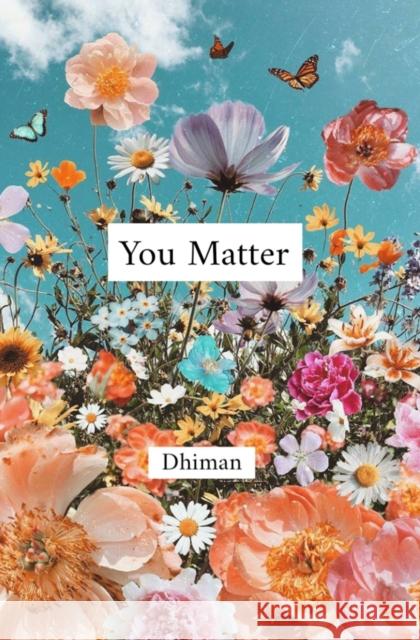 You Matter Dhiman Poetry of Dhiman 9798665988283 Independently published