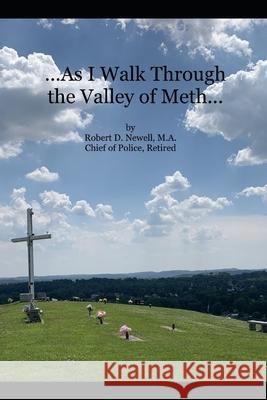 ...As I Walk Through the Valley of Meth... Robert D Newell 9798665989006 Independently Published