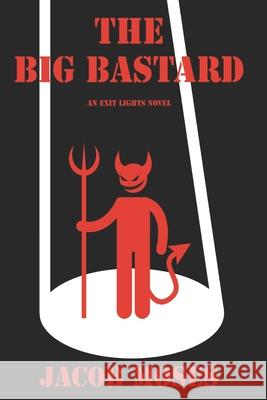 The Big Bastard: An Exit Lights Novel Jacob Moses 9798666037348 Independently Published