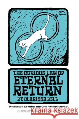 The Curious Law of Eternal Return Clarissa Bell, Keith Larson, Viva Hoffmann 9798666076279 Independently Published