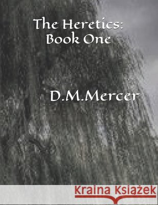 The Heretics: Book One M, C. J., Mercer, D. M. 9798666081037 Independently Published