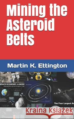 Mining the Asteroid Belts Ettington Martin K. Ettington 9798666091616