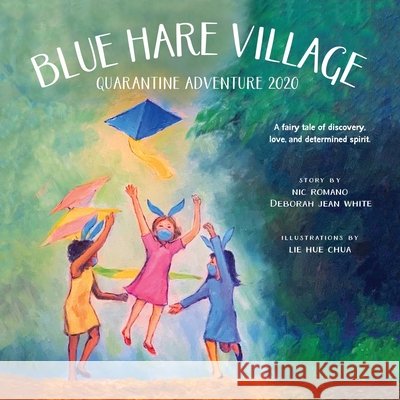 Blue Hare Village: Quarantine Adventure 2020 White, Deborah Jean, Chua, Lie Hue, Romano, Nic 9798666109731