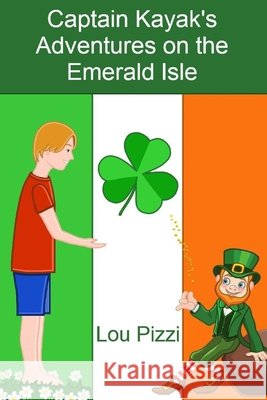 Captain Kayak's Adventures on the Emerald Isle Pizzi, Lou 9798666202258