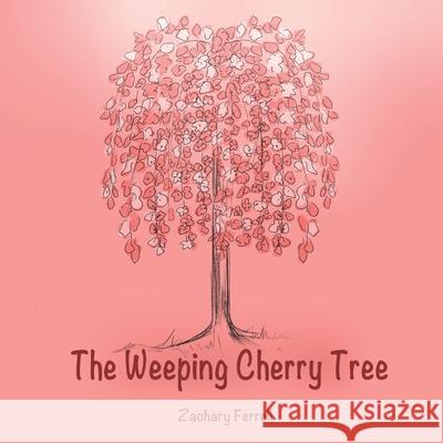 The Weeping Cherry Tree Ferrell Zachary Ferrell 9798666502624 Independently published