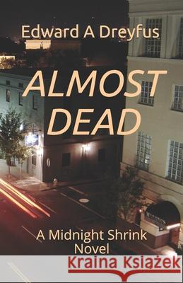 Almost Dead: A Midnight Shrink Novel Edward a Dreyfus 9798666512050