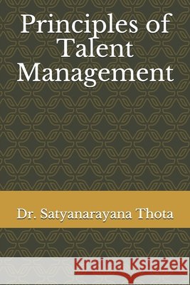 Principles of Talent Management Thota, Satyanarayana 9798666544341