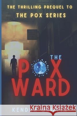The Pox Ward Kendra Griffin 9798666657164