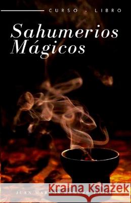 Sahumerios Mágicos Curso-Libro Romero Fiorini, Juan Marcos 9798666780596