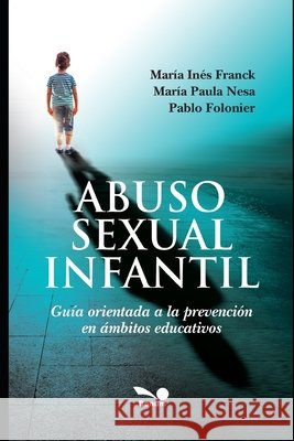 Abuso Sexual Infantil: Guía orientada a la prevención en ámbitos educativos Folonier, Pablo 9798666901618