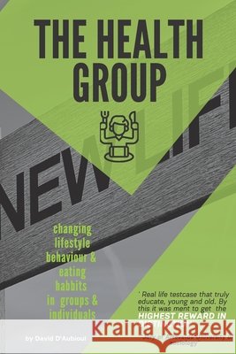 The Health Group: Changing Behaviour of Groups & Individuals D'Aubioul, David 9798666911693 Independently Published