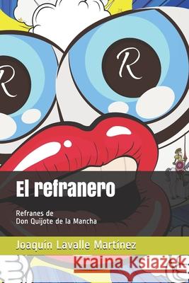 El refranero: Refranes de Don Quijote de la Mancha Lavalle Martínez, Joaquín 9798667136309