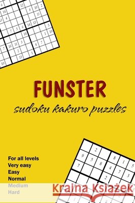 Funster .. Sudoku Kakuro Puzzles .. Fro all levels: Very easy + Easy + Normal + Medium + Hard .. To be a master in SUDOKO Alhadhoud, Ibrahim Abdulaziz 9798667159001