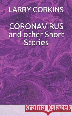 CORONAVIRUS and other Short Stories Larry Corkins   9798667233282 Independently Published