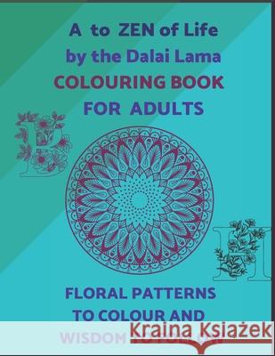 A To ZEN Of Life By The Dalai Lama Colouring Book For Adults. Floral Patterns To Colour And Wisdom To Follow.: Ornamental Letters Of Alphabet To Colou Bleu, Le Grand 9798667372462 Independently Published