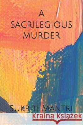 A sacrilegious murder Sukriti Mantri 9798667496991 Independently Published