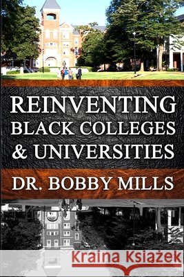 Reinventing Black Colleges & Universities: A Historical Perspective Moore Ma, Charles W., Yitbarek Ma, Kidane, Parker Msw, Byron 9798667643111