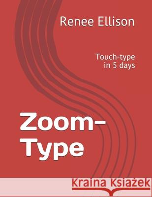 Zoom-Type: Touch-type in 5 days Renee R Ellison 9798667728023 Independently Published