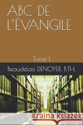 ABC de l'Évangile Pasteur Beaudelais Denoyer 9798667755180