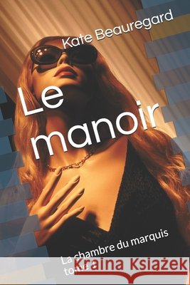 Le manoir: La chambre du marquis tome 1 Beauregard, Kate 9798667767831 Independently Published
