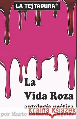 La Vida Roza Angeles Mario Eduardo Angeles 9798667907831