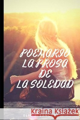 La prosa de la soledad Sánchez, Elio José 9798667945444
