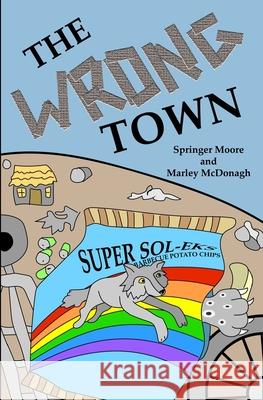 The Wrong Town Marley McDonagh, Springer Moore 9798668010530 Independently Published