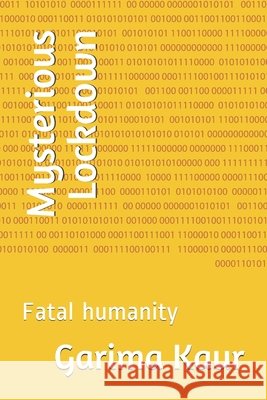 Mysterious Lockdown: Fatal humanity Kaur, Garima 9798668045396 Independently Published