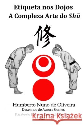 Etiqueta nos dojos.: A complexa arte do shū 修 Gomes, Aurora, de Oliveira, Humberto Nuno 9798668087235
