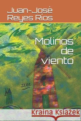 Molinos de viento Reyes Rios Juan-Jose Reyes Rios 9798668093571