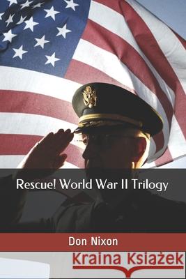 Rescue! World War II Trilogy Don Nixon   9798668245062 Independently Published