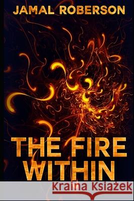 The Fire Within Roberson Jamal Ulyssees Roberson 9798668247233