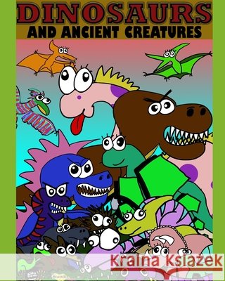 Dinosaurs and Ancient Creatures W J Aers   9798668533411 Independently Published